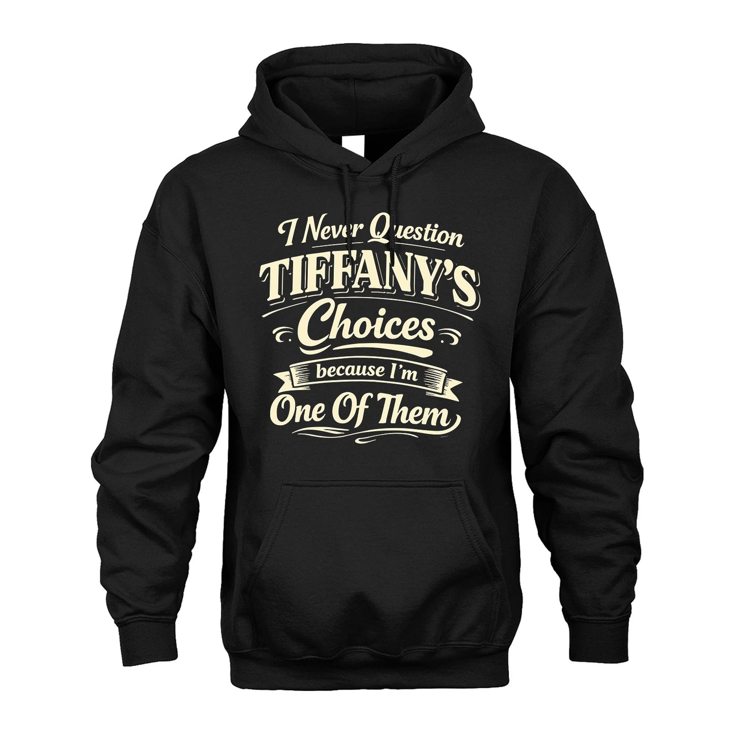 TIFFANY 13K1-532 I Never Question... Choices Because I'm One Of Them