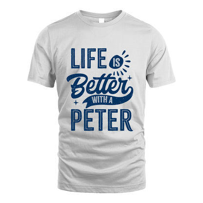 PETER 13K1-116 Personalized Name Quote T-Shirt Life Is Better With Unisex Gift