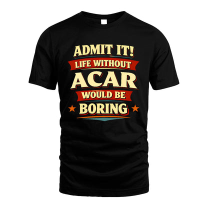 ACAR 13K8-503 Admit It Life Without...