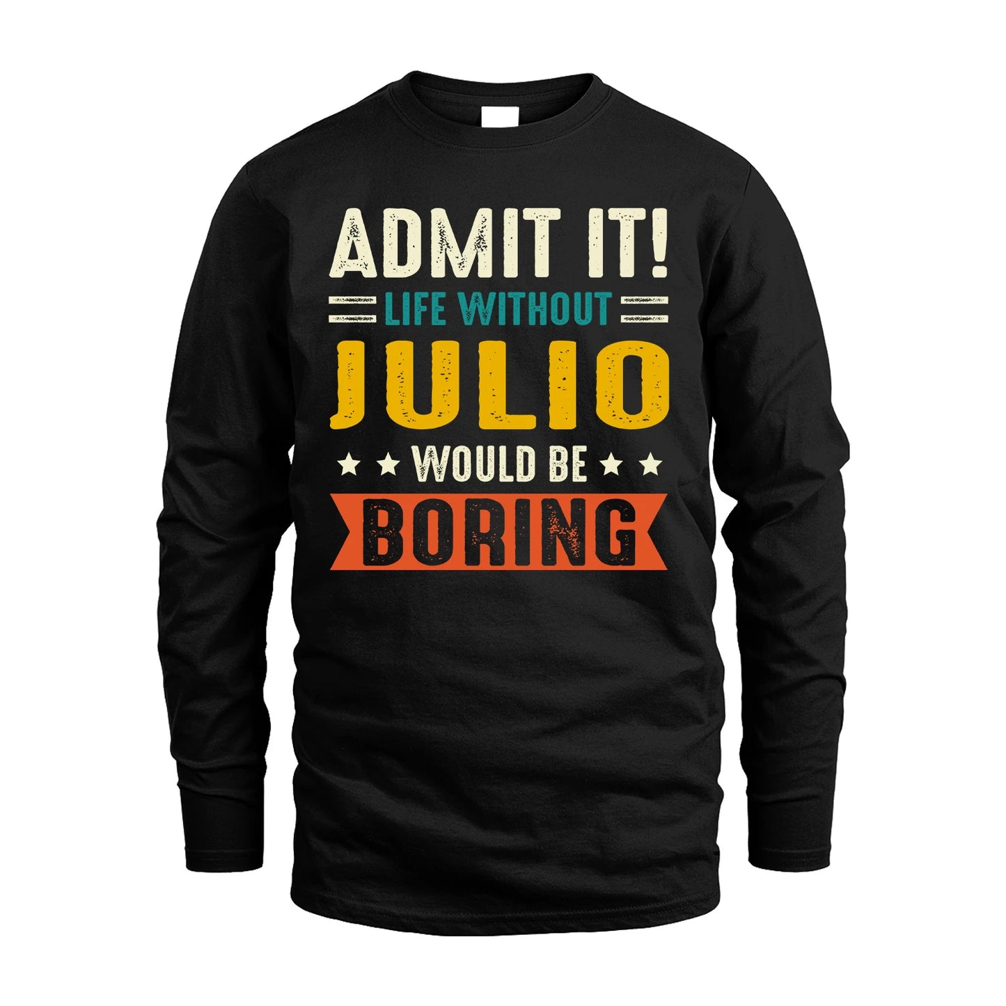 JULIO 13K2-124–Personalized Funny Quote Apparel “Life Without NAME Would Be Boring”