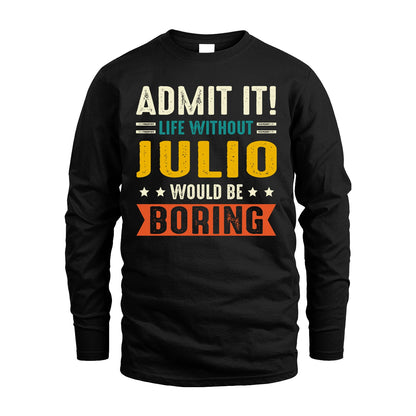 JULIO 13K2-124–Personalized Funny Quote Apparel “Life Without NAME Would Be Boring”