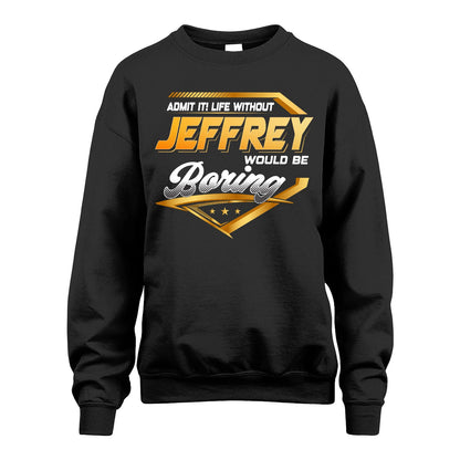 JEFFREY 13K1-513 Personalized "Admit It! Life Without ... Would Be Boring"