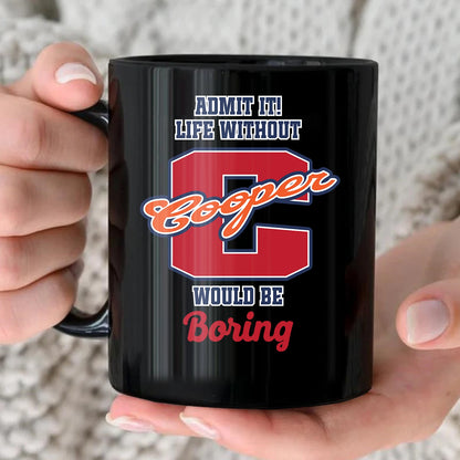 Admit It Life Without Your Name Would Be Boring Sporty Mug COOPER 13K1 MG17