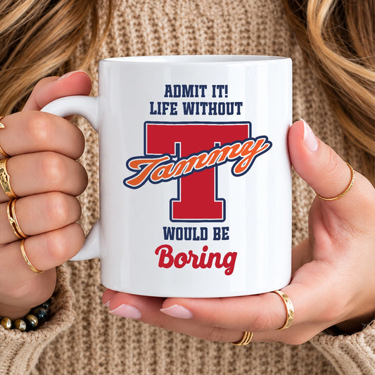 Admit It Life Without Your Name Would Be Boring Sporty Mug TAMMY 13K1 MG17