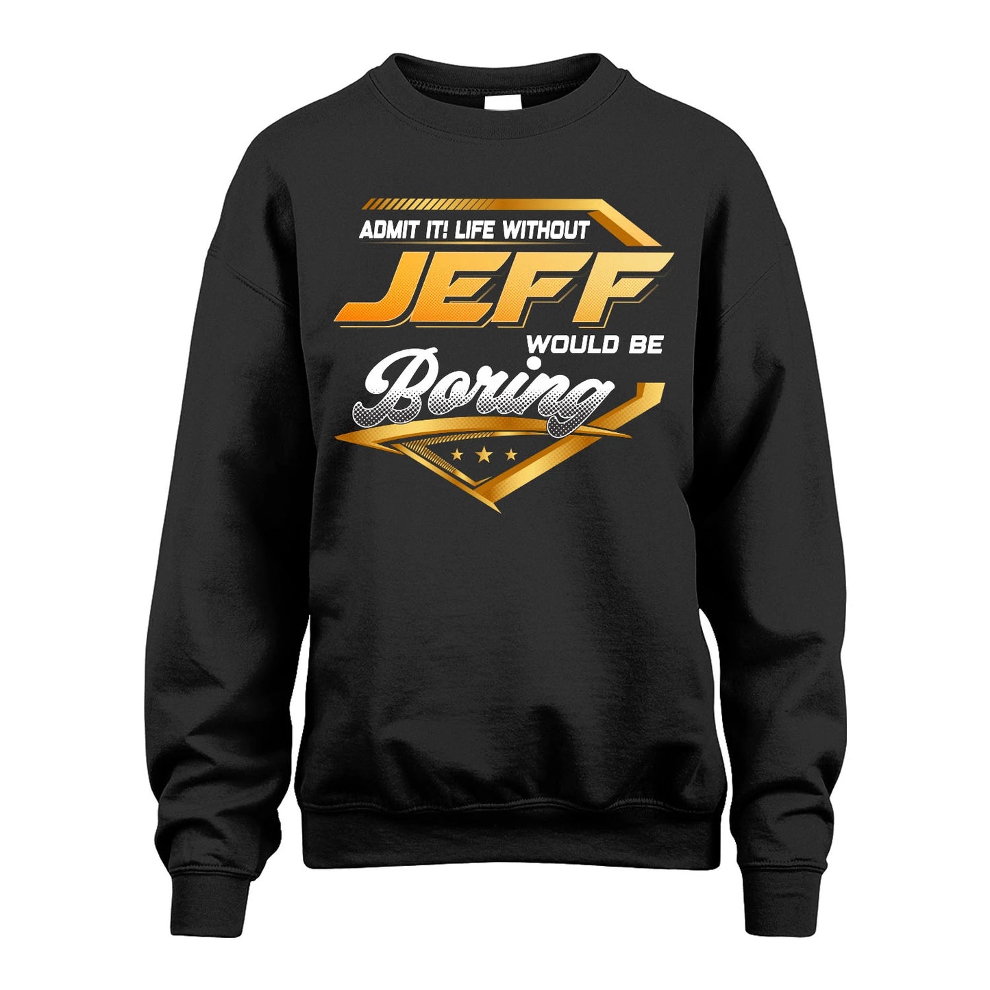 JEFF 13K1-513 Personalized "Admit It! Life Without ... Would Be Boring"