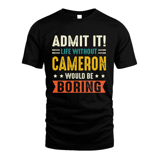 CAMERON 13K2-124–Personalized Funny Quote Apparel “Life Without NAME Would Be Boring”