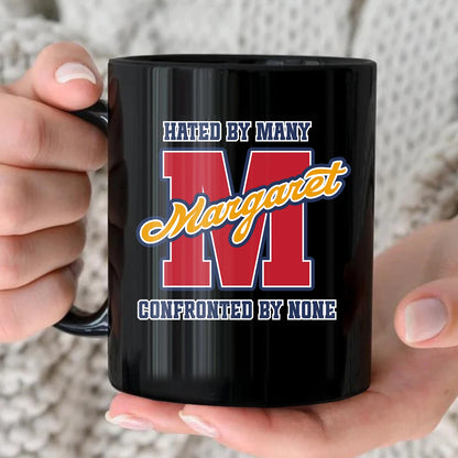 Hated By Many Confronted By None Cool Mug MARGARET 13K1 MG16