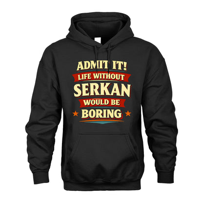 SERKAN 13K4-503 Personalized "Admit It Life Without..."