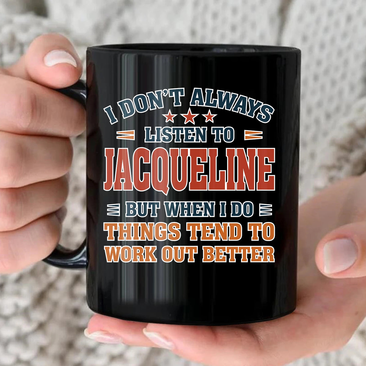 I Don’t Always Listen to Your Name Funny Mug JACQUELINE 13K1 MG12
