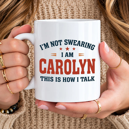 I'm Not Swearing I Am Name This Is How I Talk Funny Mug CAROLYN 13K1 MG38