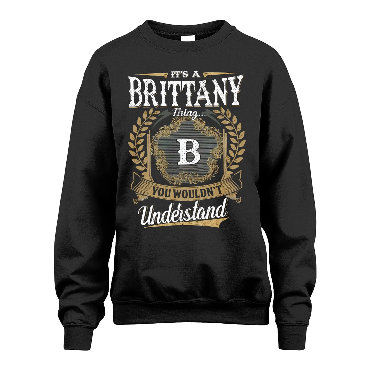 BRITTANY 13K1-1–Personalized Name Quote Apparel “It’s an NAME Thing You Wouldn’t Understand”