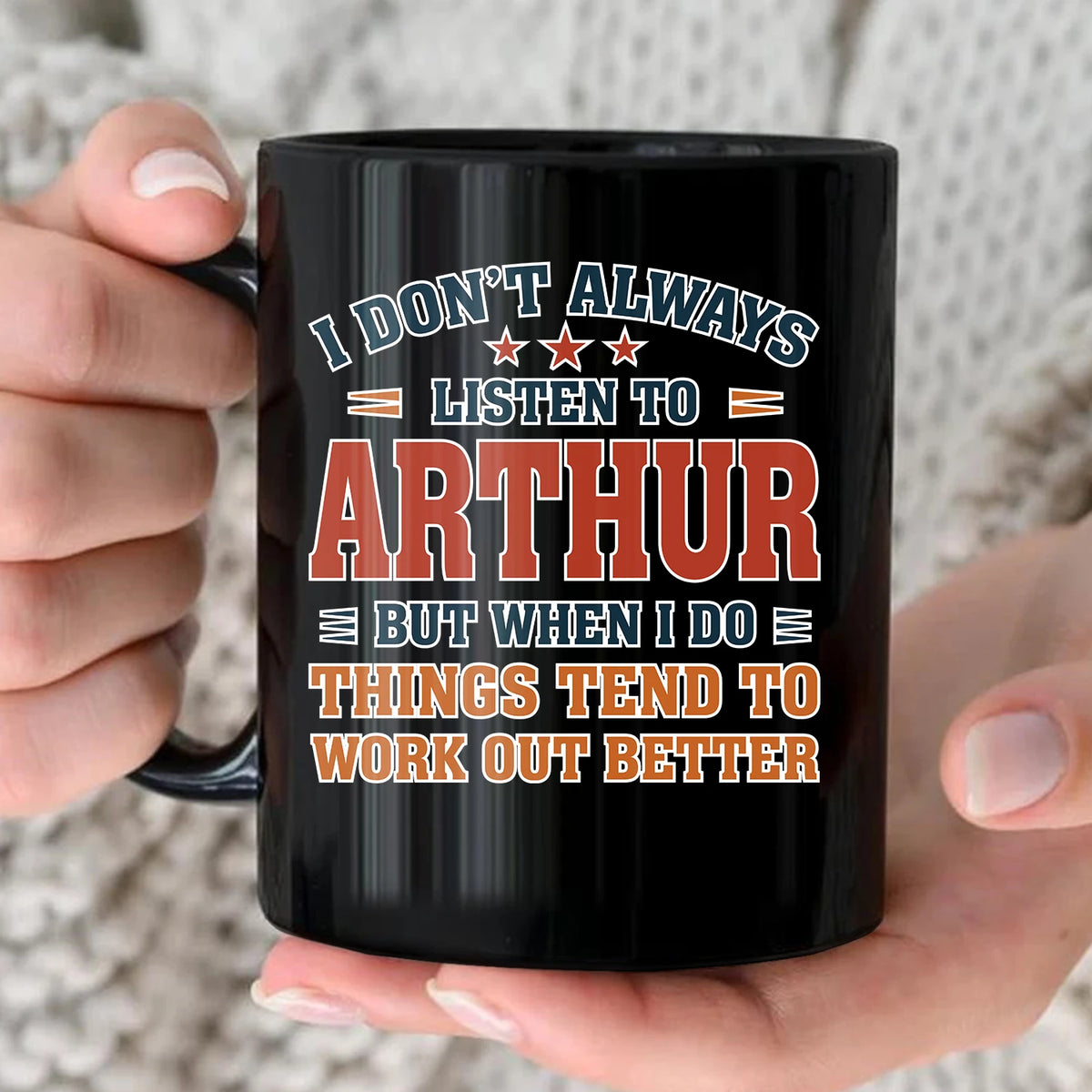 I Don’t Always Listen to Your Name Funny Mug ARTHUR 13K1 MG12
