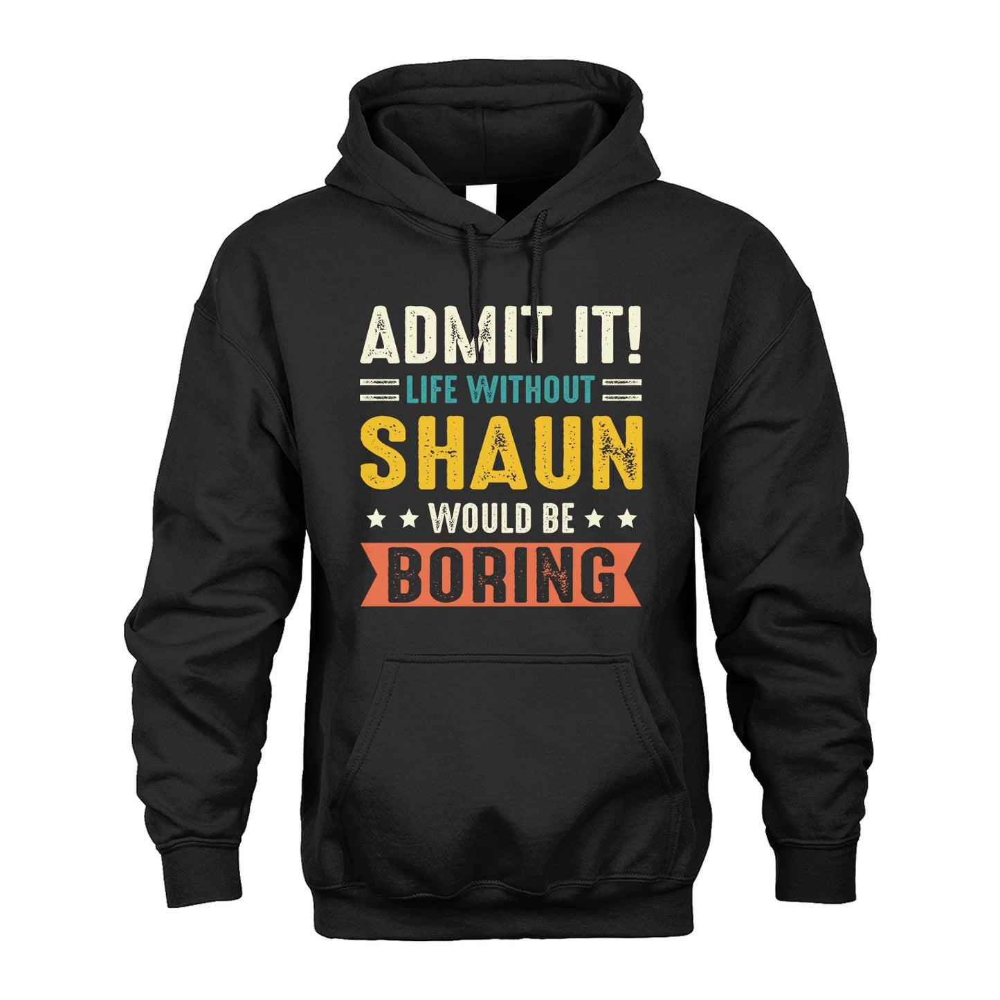 SHAUN 13K3-124–Personalized Funny Quote Apparel “Life Without NAME Would Be Boring”