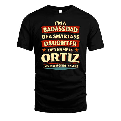 ORTIZ 13K1-535 I'm A Badass Dad Of A Smartass Daughter Her Name Is ...