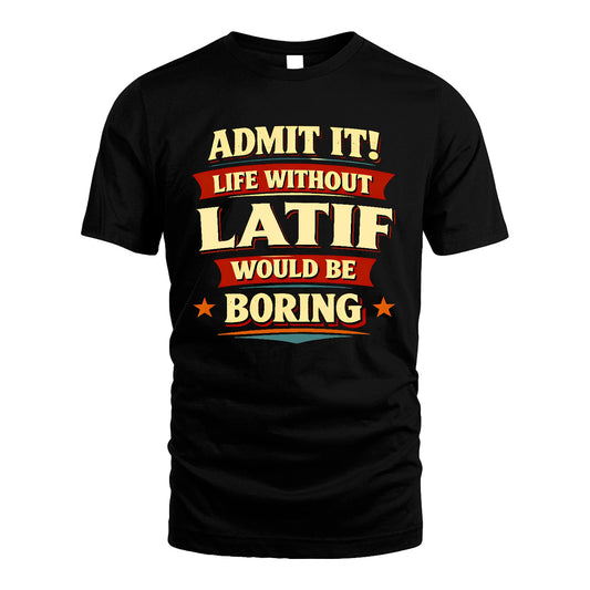 LATIF 13K10-503 Admit It Life Without...
