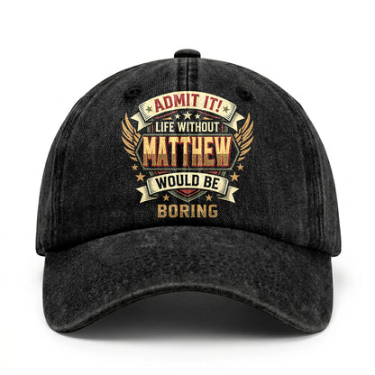 MATTHEW-13K1-C10PF Admit It! Life Without MATTHEW Would Be Boring