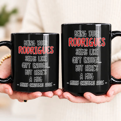 Being Your Name Seems Like Gift Enough Funny Christmas Mug Gift RODRIGUES 13K1 MG33