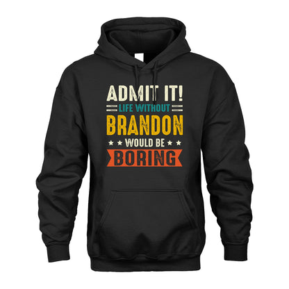 BRANDON 13K1-124–Personalized Funny Quote Apparel “Life Without NAME Would Be Boring”