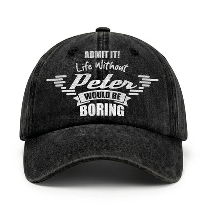 Admit It Life Without Your Name Would Be Boring Vintage Cap PETER 13K1 C44PF