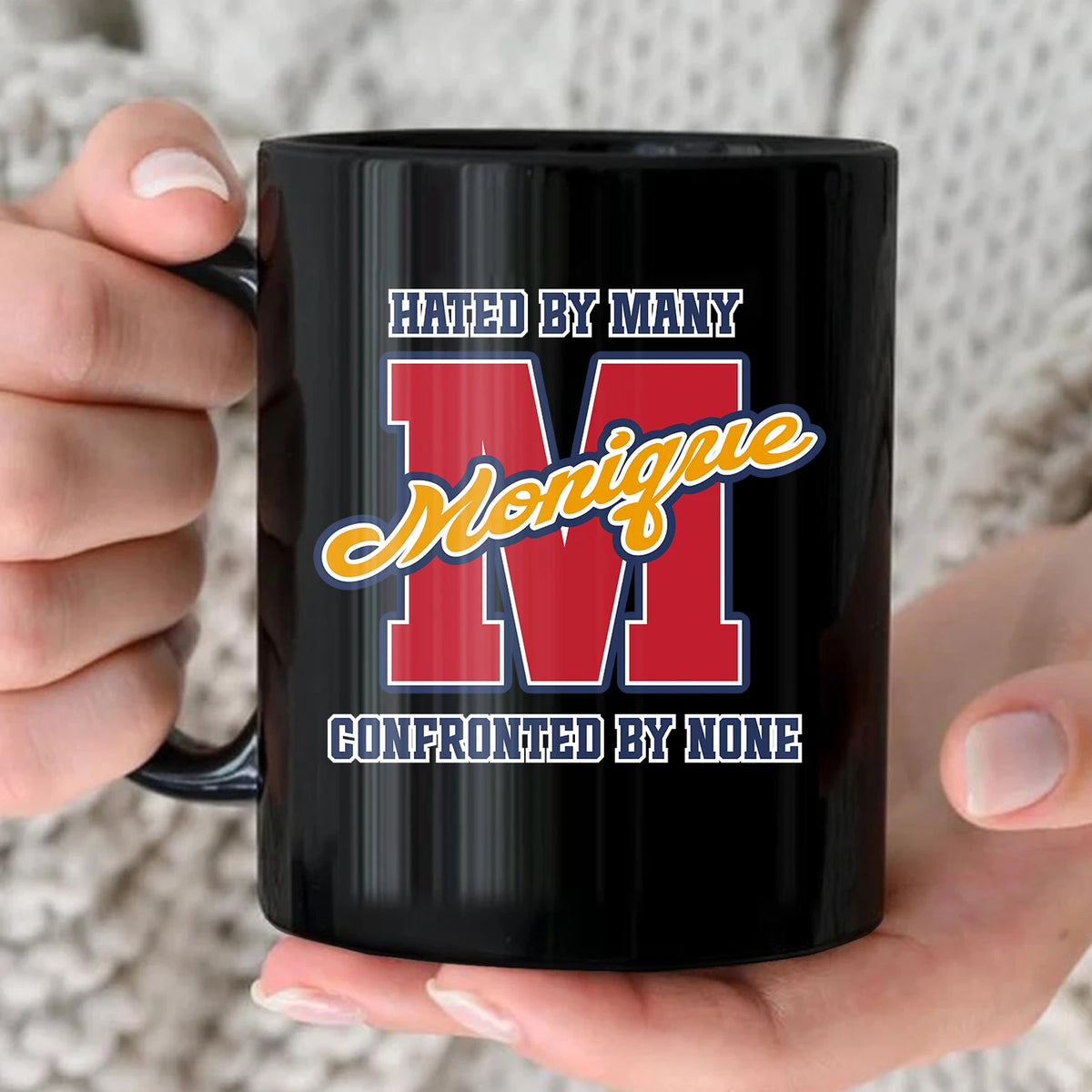 Hated By Many Confronted By None Cool Mug MONIQUE 13K1 MG16