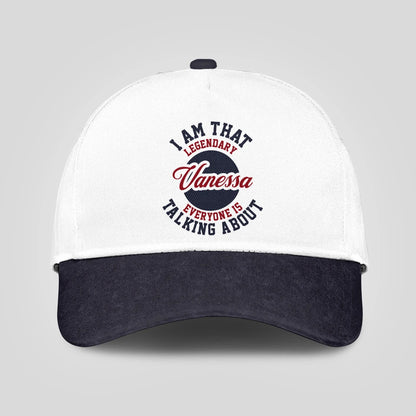 I Am That Legendary Your Name Everyone Is Talking About Baseball Cap VANESSA 13K1 C107PF