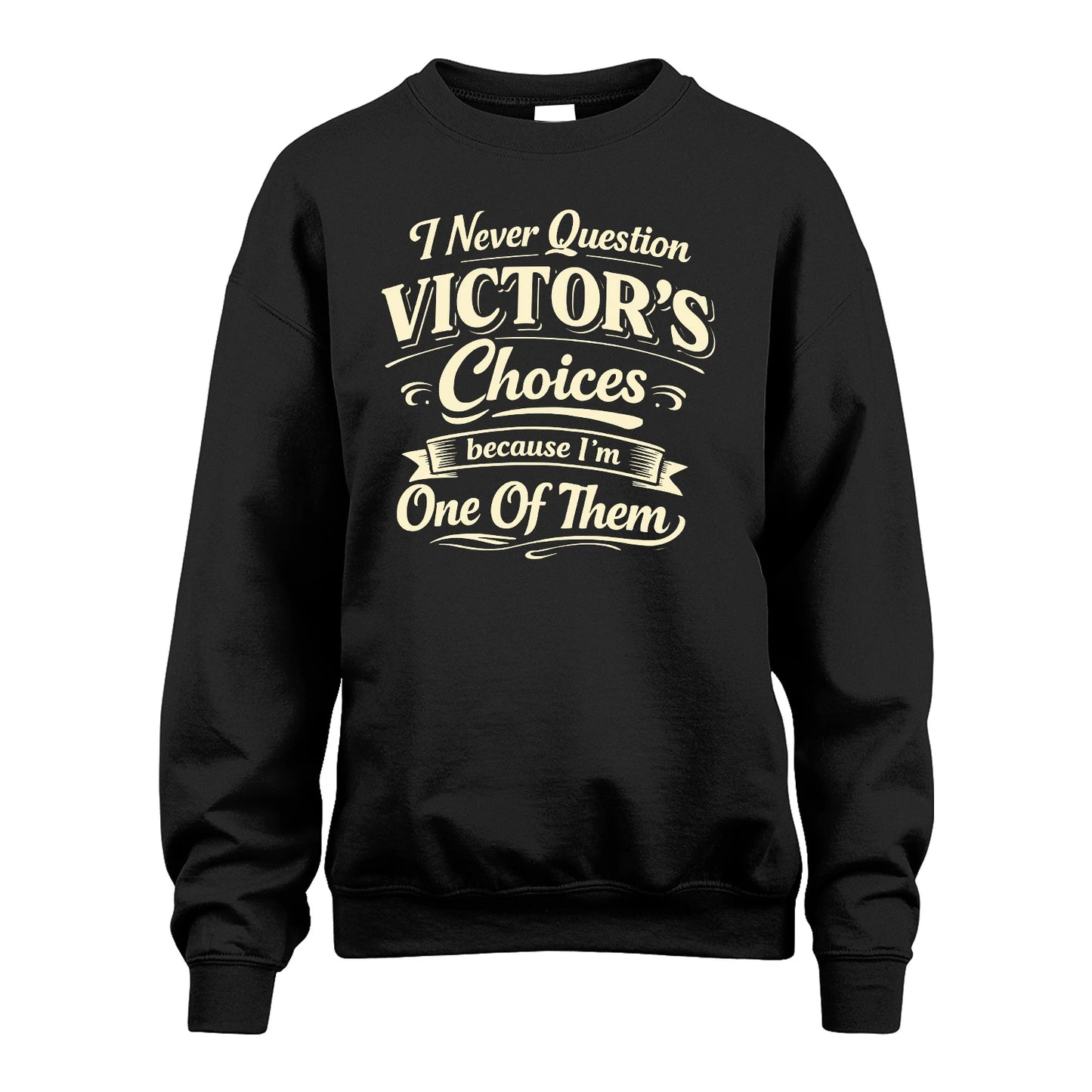 VICTOR 13K1-532 I Never Question... Choices Because I'm One Of Them