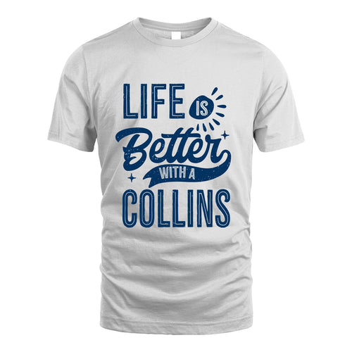 COLLINS 13K1-116 Personalized Name Quote T-Shirt Life Is Better With Unisex Gift