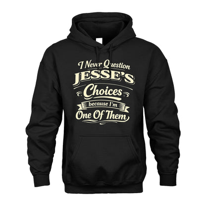 JESSE 13K1-532 I Never Question... Choices Because I'm One Of Them