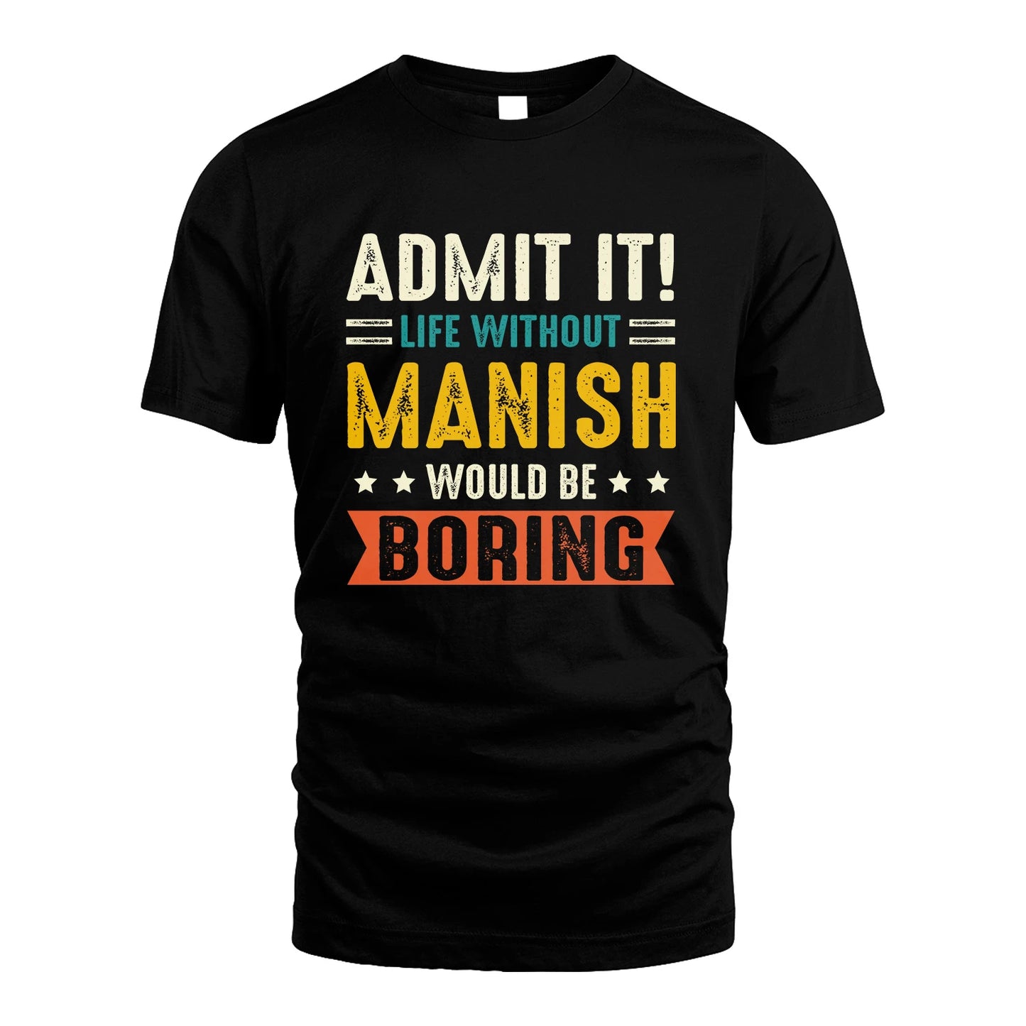 MANISH 13K3-124–Personalized Funny Quote Apparel “Life Without NAME Would Be Boring”