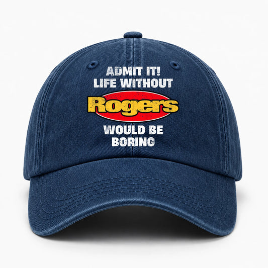 Admit It Life Without Your Name Would Be Boring Funny Washed Cap ROGERS 13K1 C169PF