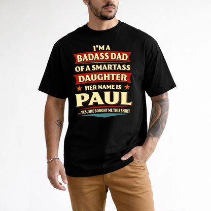 PAUL 13K1-535 I'm A Badass Dad Of A Smartass Daughter Her Name Is ...