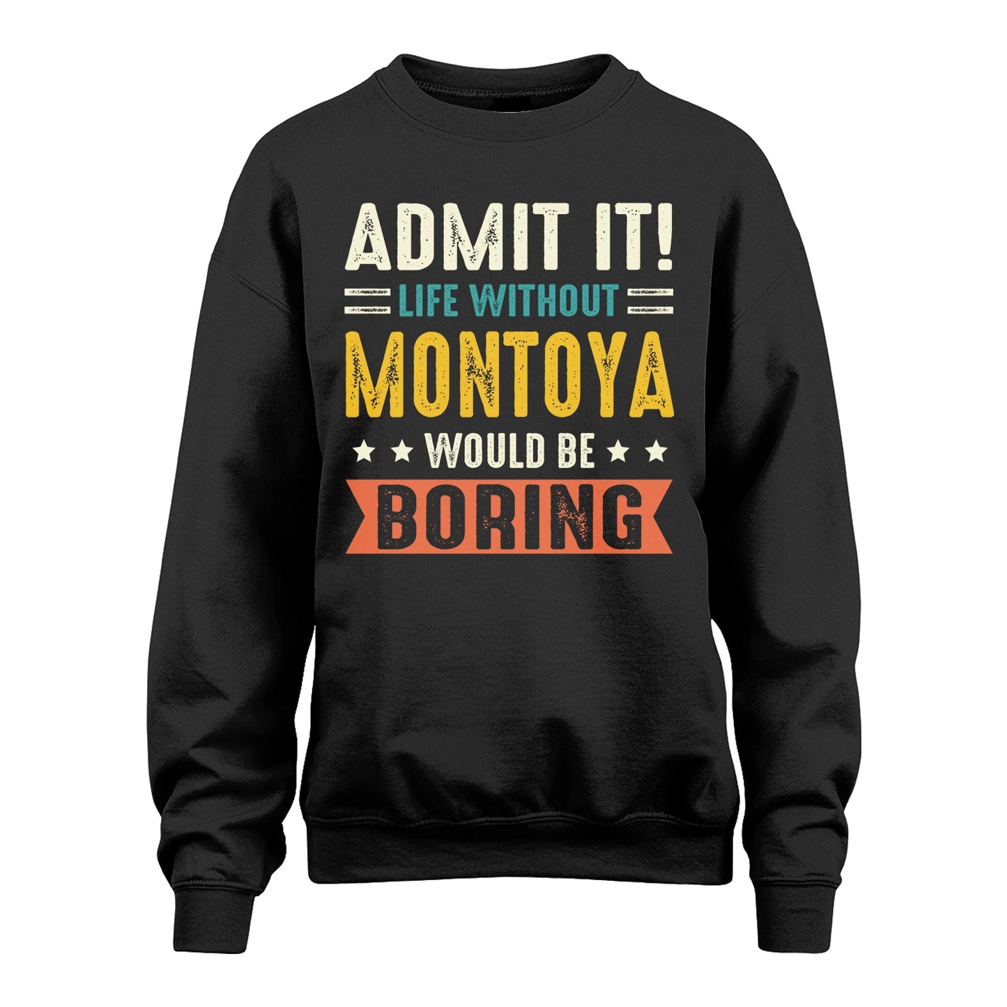 MONTOYA 13K3-124–Personalized Funny Quote Apparel “Life Without NAME Would Be Boring”