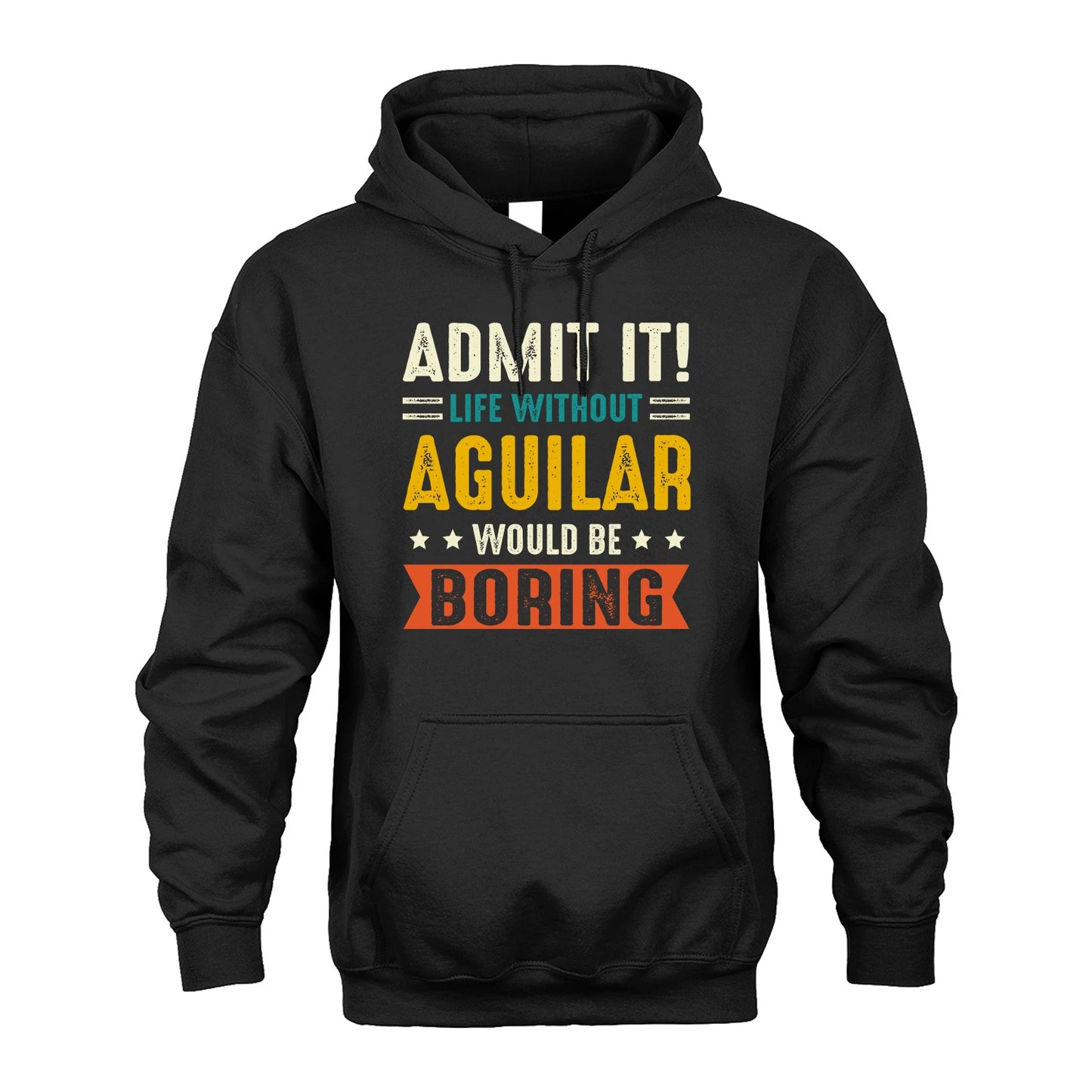 AGUILAR 13K2-124–Personalized Funny Quote Apparel “Life Without NAME Would Be Boring”