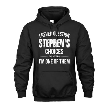 STEPHEN 13K1-441 Personalized "I Never Question ... Choices Because I'm One Of Them"