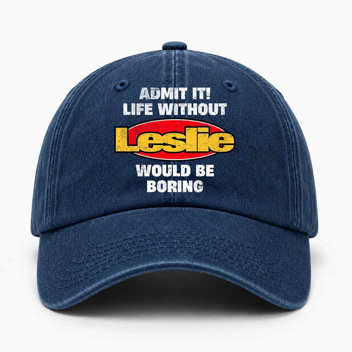 Admit It Life Without Your Name Would Be Boring Funny Washed Cap LESLIE 13K1 C169PF