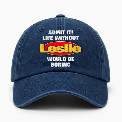 Admit It Life Without Your Name Would Be Boring Funny Washed Cap LESLIE 13K1 C169PF