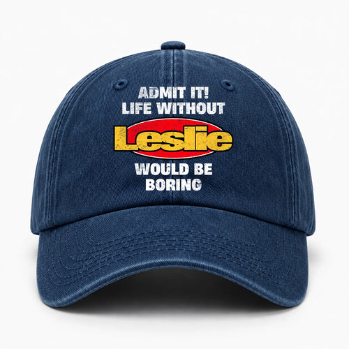 Admit It Life Without Your Name Would Be Boring Funny Washed Cap LESLIE 13K1 C169PF