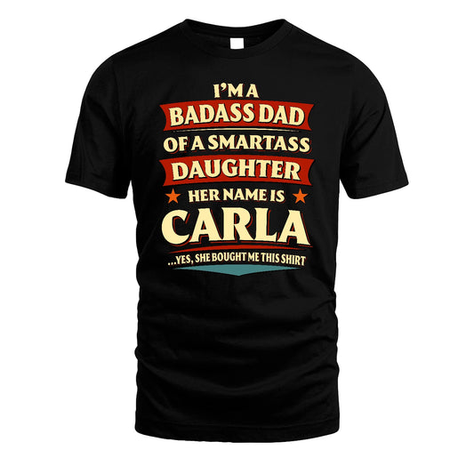 CARLA 13K1-535 I'm A Badass Dad Of A Smartass Daughter Her Name Is ...