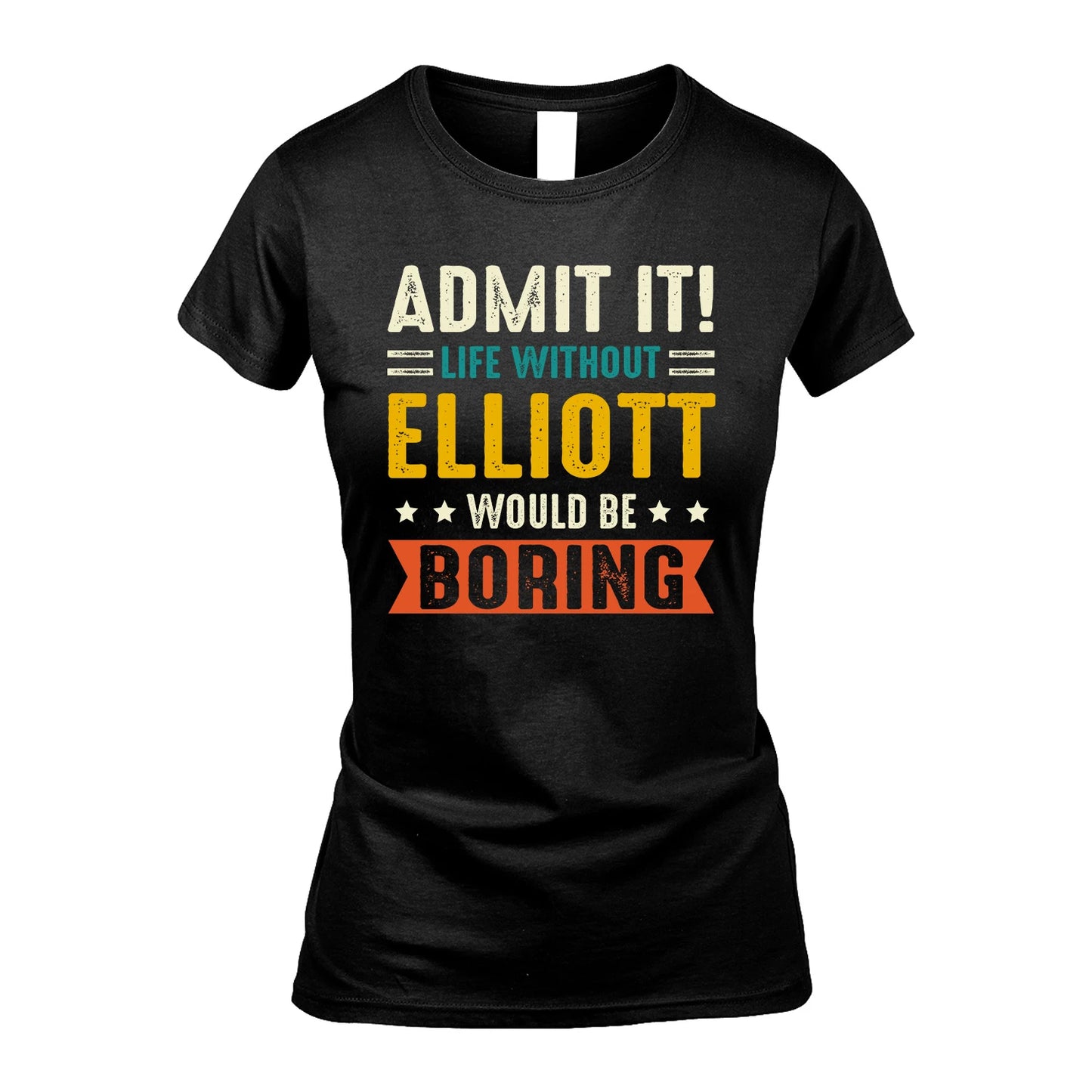 ELLIOTT 13K2-124–Personalized Funny Quote Apparel “Life Without NAME Would Be Boring”