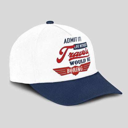 Admit It Life Without Your Name Would Be Boring Vintage Cap TRAVIS 13K1 C52PF