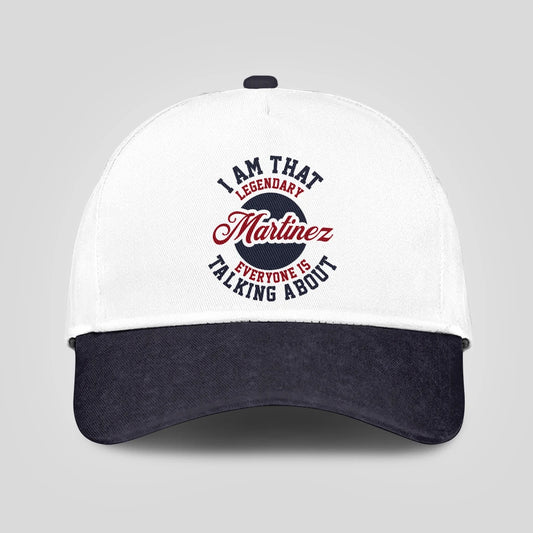 I Am That Legendary Your Name Everyone Is Talking About Baseball Cap MARTINEZ 13K1 C107PF