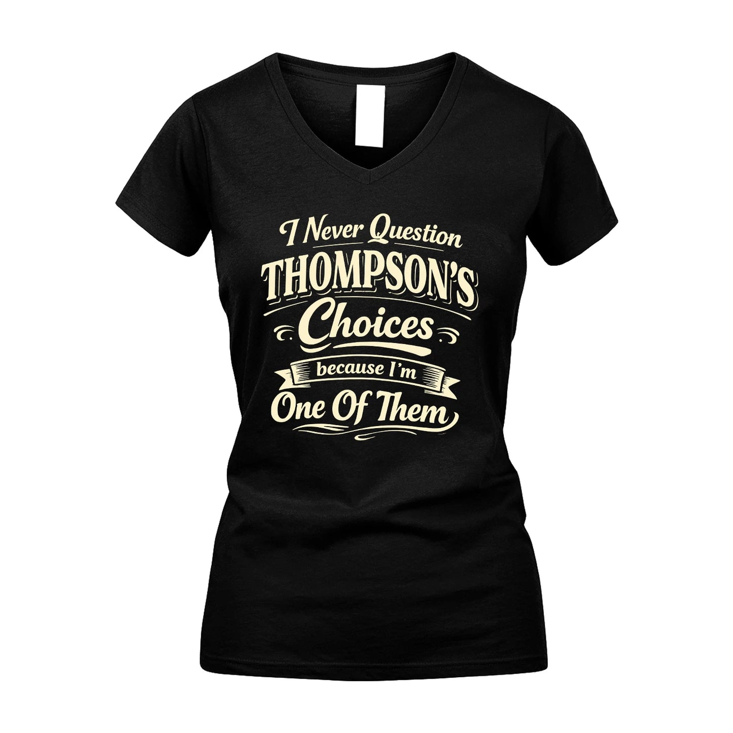 THOMPSON 13K1-532 I Never Question... Choices Because I'm One Of Them