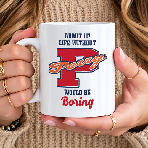 Admit It Life Without Your Name Would Be Boring Sporty Mug PERRY 13K1 MG17