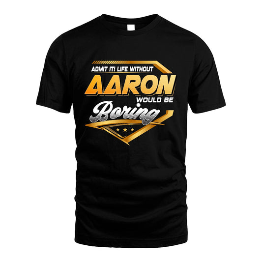 AARON 13K1-513 Personalized "Admit It! Life Without ... Would Be Boring"
