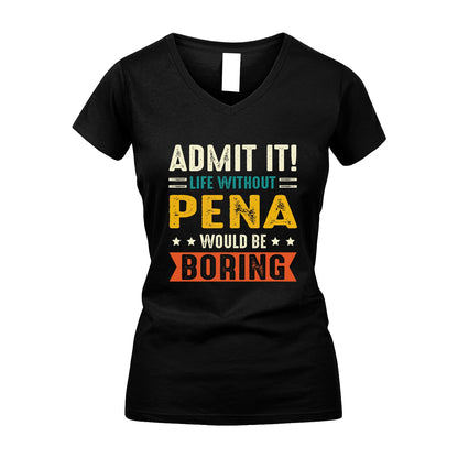PENA 13K3-124–Personalized Funny Quote Apparel “Life Without NAME Would Be Boring”