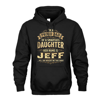 JEFF 13K1-356 I'm A Proud Dad Of A Smartass Daughter Her Name Is...