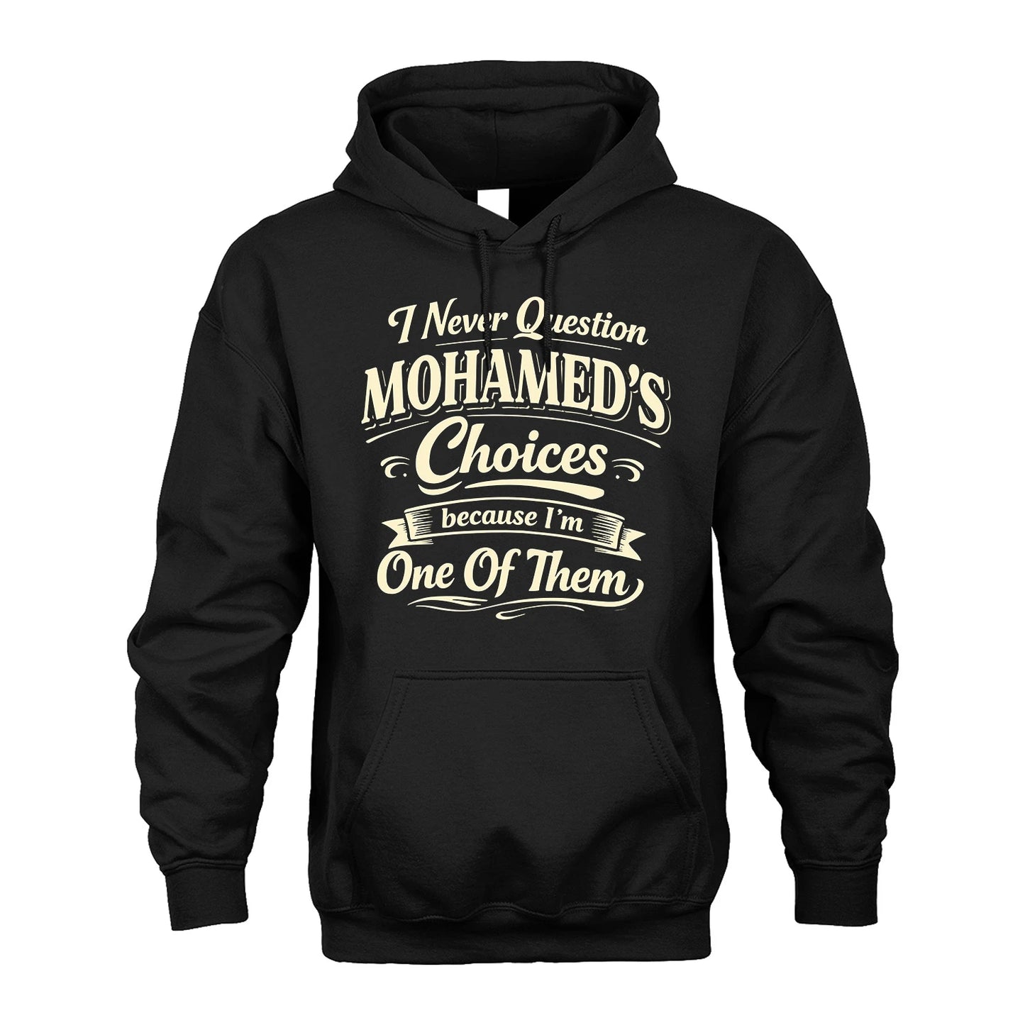 MOHAMED 13K1-532 I Never Question... Choices Because I'm One Of Them