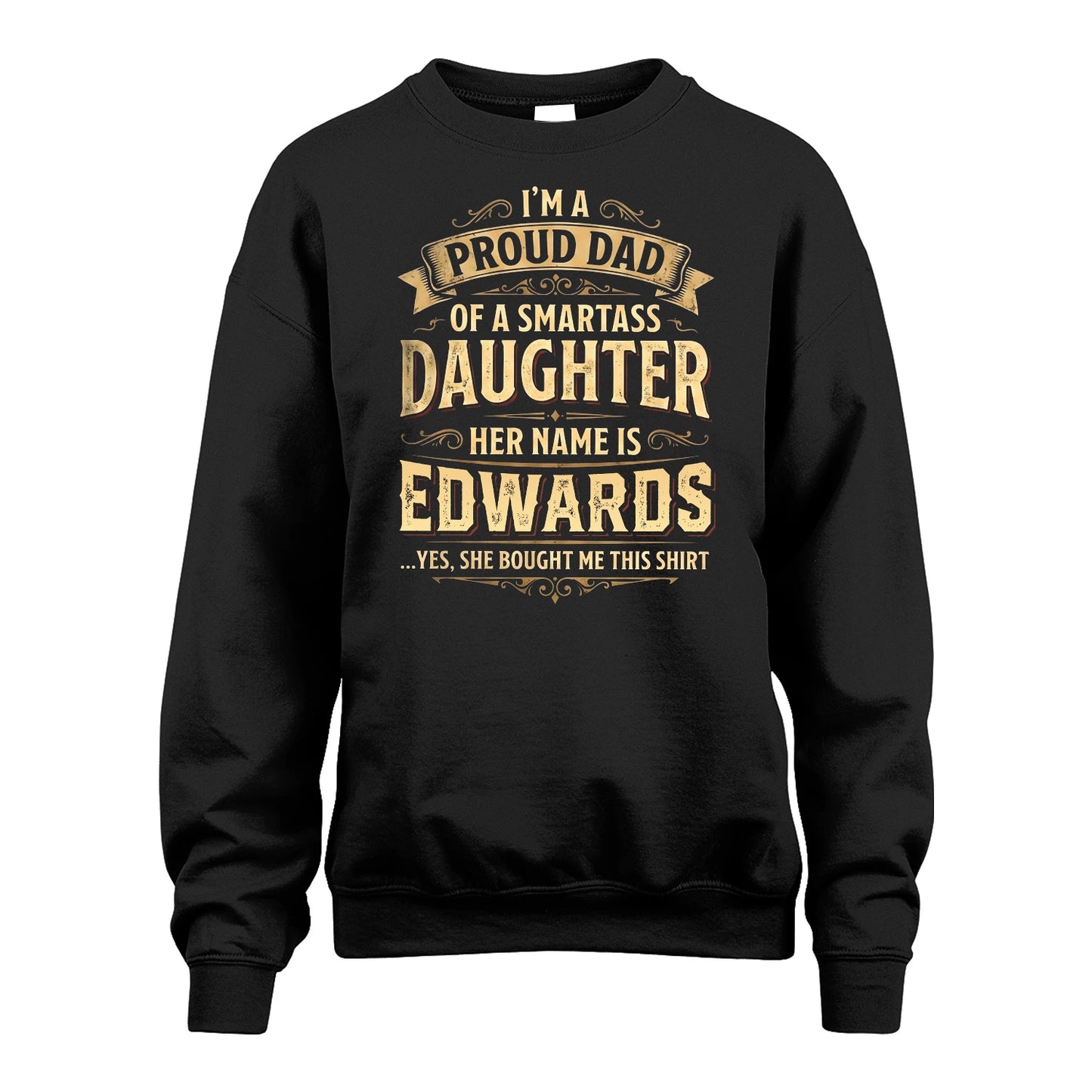 EDWARDS 13K1-356 I'm A Proud Dad Of A Smartass Daughter Her Name Is...