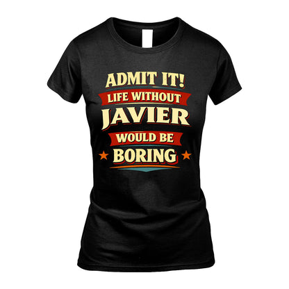 JAVIER 13K1-503 Admit It Life Without...