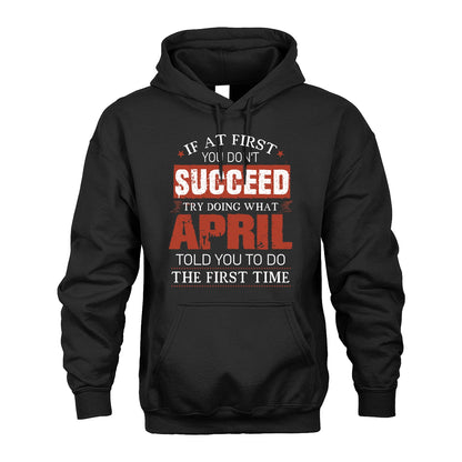 APRIL 13K1-82–Personalized Funny Quote Apparel “If At First You Don’t Succeed”